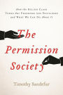 The Permission Society: How the Ruling Class Turns Our Freedoms into Privileges and What We Can Do About It