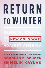 Title: Return to Winter: Russia, China, and the New Cold War Against America, Author: Douglas E. Schoen