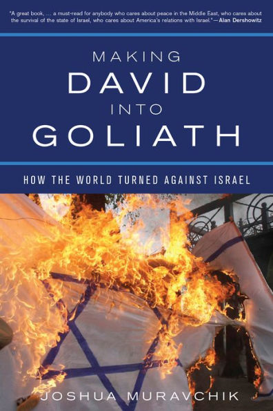 Making David into Goliath: How the World Turned Against Israel