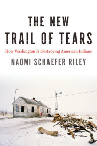 Title: The New Trail of Tears: How Washington Is Destroying American Indians, Author: Naomi Schaefer Riley