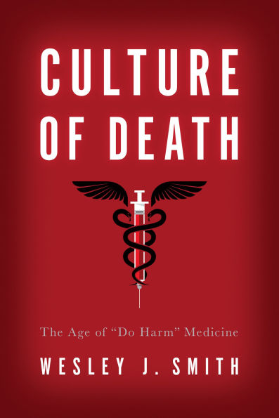 Culture of Death: The Age ¿Do Harm¿ Medicine