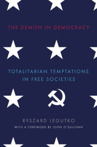 Title: The Demon in Democracy: Totalitarian Temptations in Free Societies, Author: Ryszard  Legutko