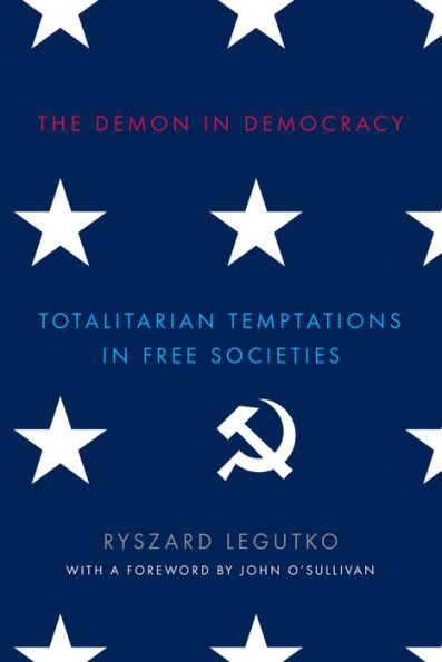 The Demon in Democracy: Totalitarian Temptations in Free Societies