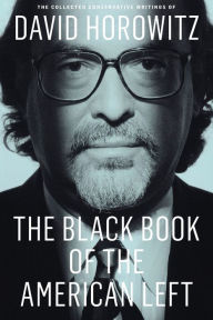 Title: The Black Book of the American Left: The Collected Conservative Writings of David Horowitz, Author: David Horowitz