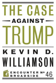 Title: The Case Against Trump, Author: Kevin D. Williamson