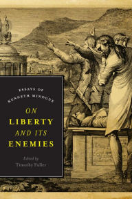 Title: On Liberty and Its Enemies: Essays of Kenneth Minogue, Author: Timothy Fuller