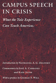 Title: Campus Speech in Crisis: What the Yale Experience Can Teach America, Author: Nathaniel A.G. Zelinsky