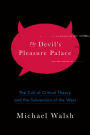 The Devil's Pleasure Palace: The Cult of Critical Theory and the Subversion of the West