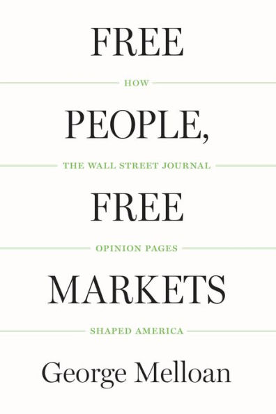 Free People, Free Markets: How the Wall Street Journal Opinion Pages Shaped America