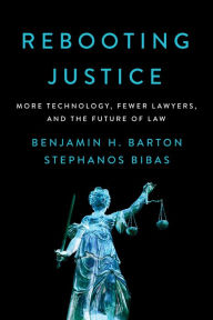 Title: Rebooting Justice: More Technology, Fewer Lawyers, and the Future of Law, Author: Benjamin H. Barton