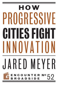 Title: How Progressive Cities Fight Innovation, Author: Jared Meyer