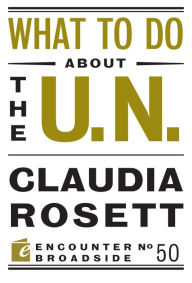 Title: What to Do About the U.N., Author: Claudia Rosett