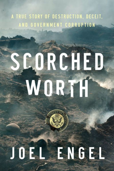 Scorched Worth: A True Story of Destruction, Deceit, and Government Corruption