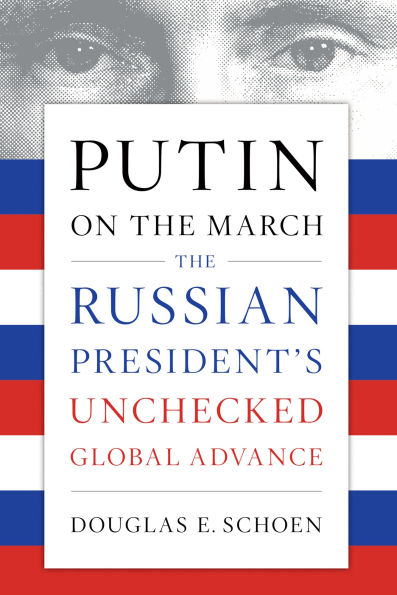 Putin on The March: Russian President's Unchecked Global Advance