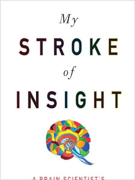 My Stroke of Insight: A Brain Scientist's Personal Journey