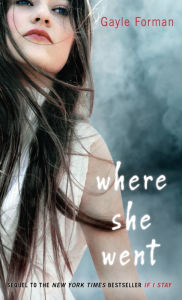 Title: Where She Went (If I Stay Series #2), Author: Gayle Forman
