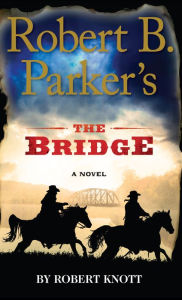 Title: Robert B. Parker's The Bridge (Virgil Cole/Everett Hitch Series #7), Author: Robert Knott