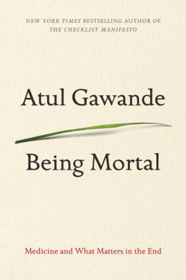 Title: Being Mortal: Medicine and What Matters in the End, Author: Atul Gawande