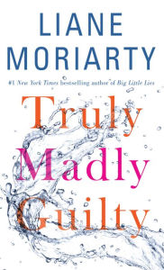 Title: Truly Madly Guilty, Author: Liane Moriarty