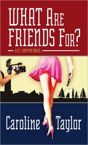 Title: What Are Friends For?, Author: Caroline Taylor