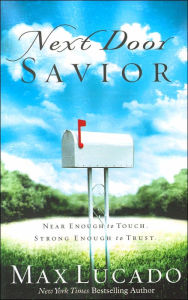 Title: Next Door Savior: Near Enough to Touch, Strong Enough to Trust, Author: Max Lucado