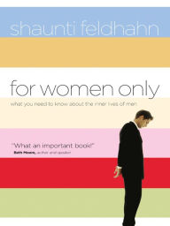 Title: For Women Only: What You Need to Know about the Inner Lives of Men, Author: Shaunti Feldhahn