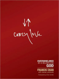 Title: Crazy Love: Overwhelmed by a Relentless God, Author: Francis Chan