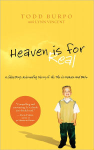 Title: Heaven Is for Real: A Little Boy's Astounding Story of His Trip to Heaven and Back, Author: Todd Burpo