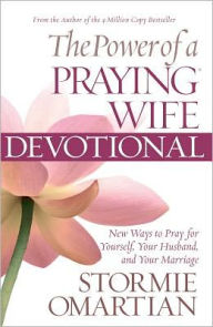 Title: The Power of a Praying Wife Devotional: New Ways to Pray for Yourself, Your Husband, and Your Marriage, Author: Stormie Omartian