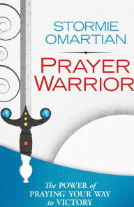 Title: Prayer Warrior: The Power of Praying?Your Way to Victory, Author: Stormy Omartian