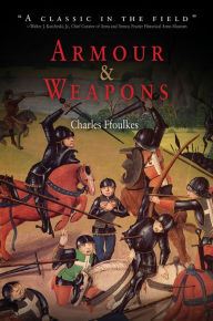 Title: Armour and Weapons, Author: Charles Ffoulkes