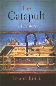 Title: The Catapult: A History, Author: Tracey Rihll