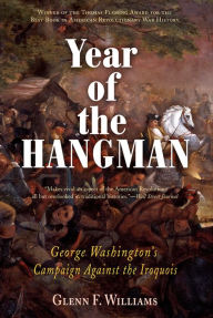 Title: The Year of the Hangman: George Washington's Campaign Against the Iroquois, Author: Glenn F. Williams