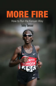 Title: More Fire: How to Run the Kenyan Way, Author: Toby Tanser