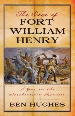 The Siege Of Fort William Henry A Year On The