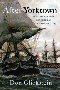 Title: After Yorktown: The Final Struggle for American Independence, Author: Don Glickstein