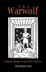 Title: The Warwolf: A Peasant Chronicle of the Thirty Years War, Author: Hermann Lons