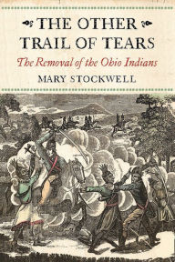 Title: The Other Trail of Tears: The Removal of the Ohio Tribes, Author: Mary Stockwell