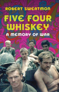 Title: Five Four Whiskey: A Memory of War, Author: Robert Sweatmon