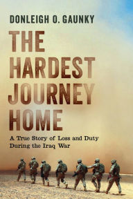 Title: The Hardest Journey Home: A True Story of Loss and Duty during the Iraq War, Author: Ronnie Ross