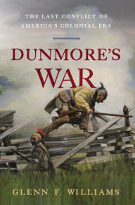 Title: Dunmore's War: The Last Conflict of America's Colonial Era, Author: Glenn F. Williams