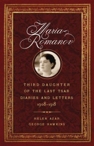 English books with audio free download Maria Romanov: Third Daughter of the Last Tsar, Diaries and Letters, 1908-1918 by Helen Azar, George Hawkins (English literature) iBook MOBI