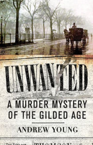 Title: Unwanted: A Murder Mystery of the Gilded Age, Author: Andrew Young