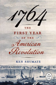 Title: 1764-The First Year of the American Revolution, Author: Ken Shumate