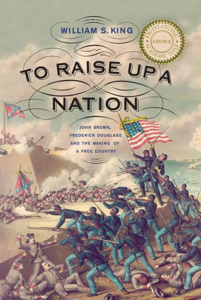 To Raise Up a Nation: John Brown, Frederick Douglass, and the Making of Free Country