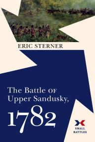 Ebook download deutsch gratis The Battle of Upper Sandusky, 1782 by Eric Sterner, Eric Sterner iBook FB2 (English Edition) 9781594164019