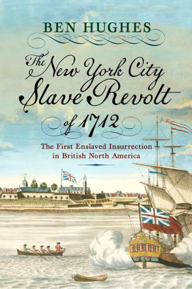 The New York City Slave Revolt of 1712: First Enslaved Insurrection British North America