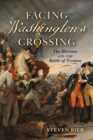 Download free online books in pdf Facing Washington's Crossing: The Hessians and the Battle of Trenton  English version
