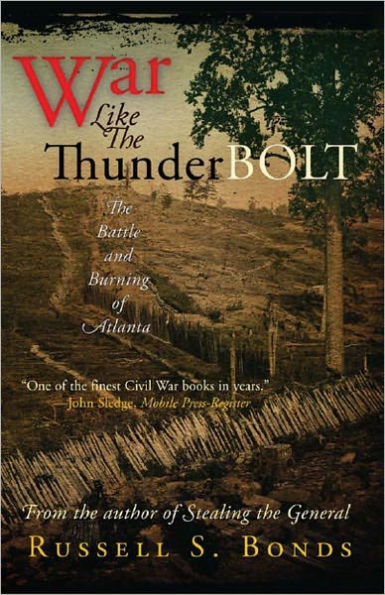 War Like the Thunderbolt: The Battle and Burning of Atlanta