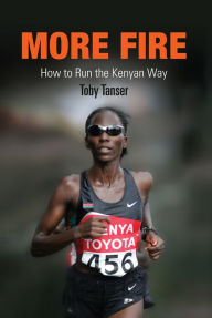 Title: More Fire: How to Run the Kenyan Way, Author: Toby Tanser